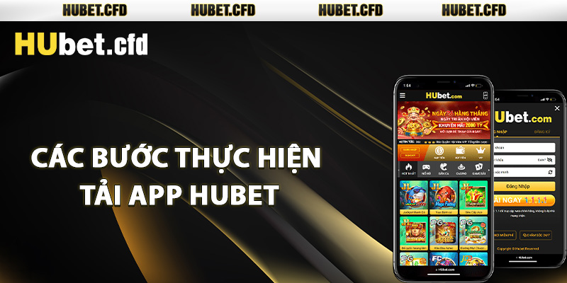 Các bước thực hiện tải app Hubet trên di động