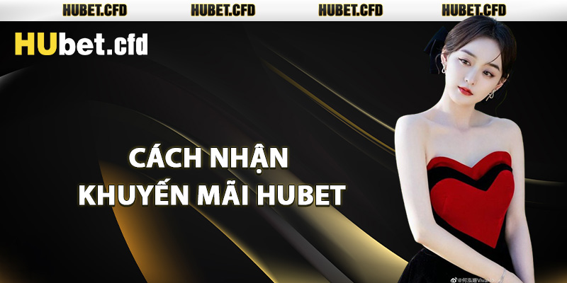 Cách nhận khuyến mãi Hubet