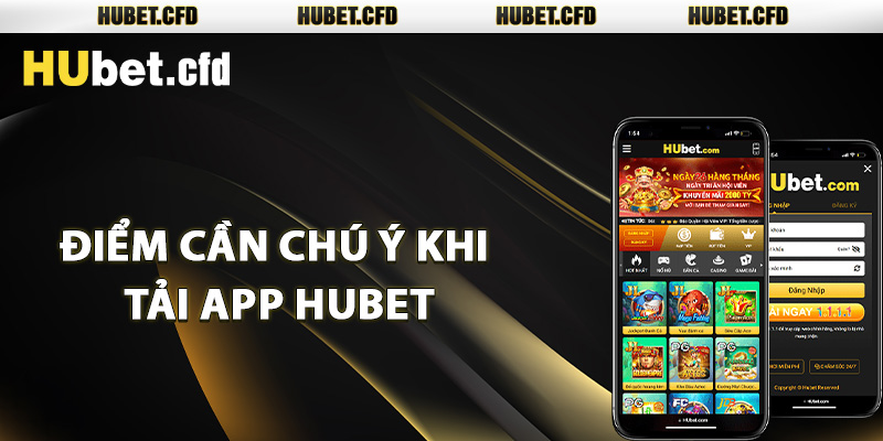 Điểm cần chú ý khi tải app Hubet