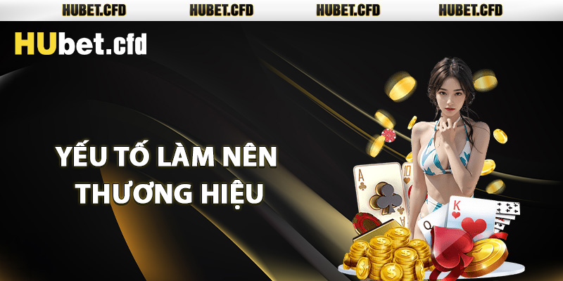 Yếu tố làm nên thương hiệu của Casino Hubet